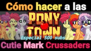 Como hacer a las Cutie Mark Crussaders en Pony Town  Especial 500 subs [upl. by Candra]