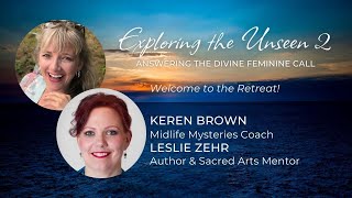 Exploring the Unseen 2 Answering the Divine Feminine Call with Keren Brown amp Leslie Zehr [upl. by Schreibe]