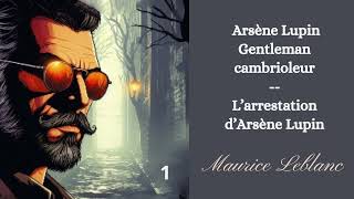 Arsène Lupin gentleman cambrioleur  chap 1  Larrestation dArsène Lupin [upl. by Eloccin]