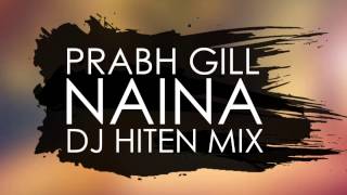 Prabh Gill  Naina Dj Hiten Mix [upl. by Naoh]