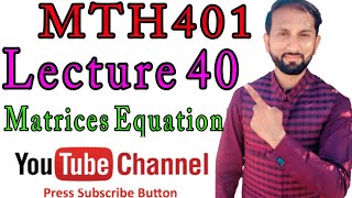 MTH401Deferential Equation Lecture 40 Matrices Equations [upl. by Hobie]