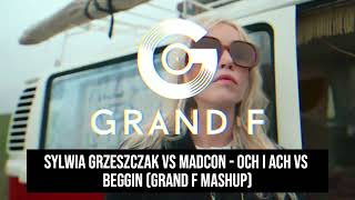 Sylwia Grzeszczak vs Madcon  Och i Ach vs Beggin Grand F Mashup [upl. by Alleram]