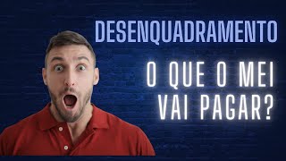 DESENQUADRAMENTO O QUE O MEI VAI PAGAR mei [upl. by Ledairam]