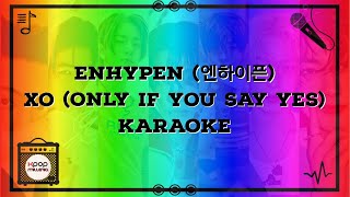 KARAOKE  ENHYPEN 언하이픈  XO ONLY IF YOU SAY YES [upl. by Lucias560]