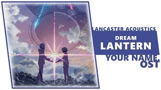 Dream Lantern Your Name OST acoustic cover  LANCASTER ACOUSTICS [upl. by Aitsirhc112]