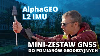 AlphaGEO L2 IMU – Geodezyjny minizestaw GNSS do zadań specjalnych [upl. by Terza]