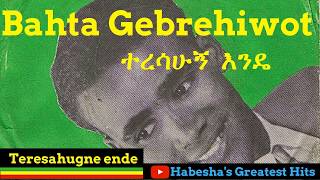 Bahta Gebrehiwot Teresahugne Ende [upl. by Oht]