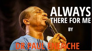 YOU ARE ALWAYS THERE FOR ME  DR PAUL ENENCHE  SONG OF SURRENDER [upl. by Bensky]