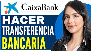 Como HACER una TRANSFERENCIA BANCARIA CaixaBank Guia Completa 2024 [upl. by Osugi]