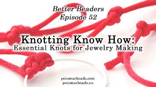 Essential Knots for Jewelry Making  Better Beader Episode by PotomacBeads [upl. by Harima]