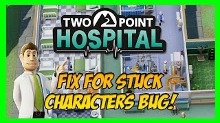 Two Point Hospital Bug FIXED Stuck Patients amp Stuck Characters [upl. by Etteyafal66]