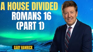 A House Divided  Romans 16 Part 1  Gary Hamrick Sermon [upl. by Inoliel]