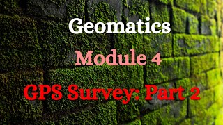 Geomatics  Module 4  GPS Survey Part 2 [upl. by Billat]