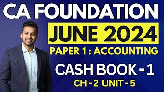 Cash Book  1  Ch 2 Unit 5  CA Foundation Accounts June 2024  CA Parag Gupta [upl. by Zweig]