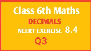 NCERT Maths class 6th chapter Decimal Ex 84 Q3 [upl. by Ecela]