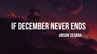 Anson Seabra  If December Never Ends lyrics [upl. by Adnale]