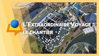 Futuroscope  Chantier de « LExtraordinaire Voyage » 2017 [upl. by Mairim]