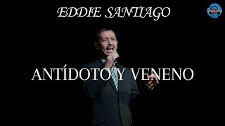 Eddie Santiago  Antídoto y Veneno LETRA [upl. by Aniuqal477]