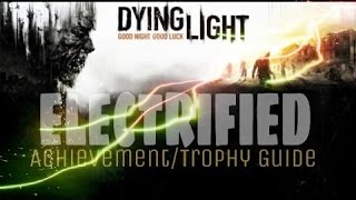 Dying Light Electrified Trophy  Achievement Guide [upl. by Mirna]