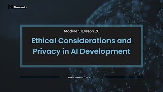 Nozomio  Module 5 Lesson 26  Ethical Considerations and Privacy in AI Development [upl. by Ibrik]