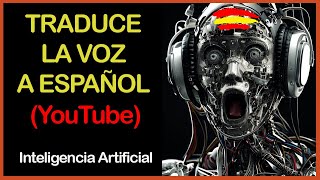 😱TRADUCE la VOZ de los VÍDEOS de YOUTUBE a ESPAÑOL AUTOMÁTICAMENTE con 🦾 INTELIGENCIA ARTIFICIAL [upl. by Ximenez]