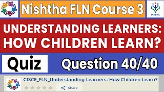 Understanding Learners How Children Learn Quiz Answers  Nishtha FLN Course 3  Complete Course [upl. by Ahserak]