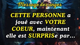 💌CETTE PERSONNE a joué avec VOTRE COEUR maintenant elle est SURPRISe parmessage des anges [upl. by Nosyla]