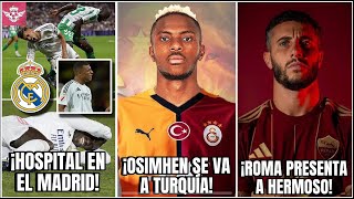 OSIMHEN se va a la Liga TURCA  HOSPITAL en el Real Madrid  Roma Presenta a Hermoso y Arabia Ficha [upl. by Avika277]