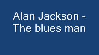 Alan jackson the blues man YouTube [upl. by Adalia928]