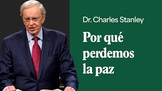 Por qué perdemos la paz – Dr Charles Stanley [upl. by Carmelo]