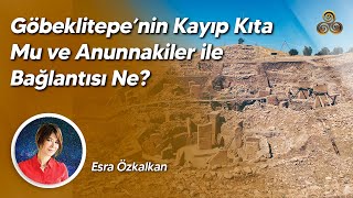 Göbeklitepenin Kayıp Kıta Mu ve Annunakiler ile Bağlantısı Ne  Esra Özkalkan [upl. by Rask642]