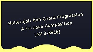 Hallelujah Ahh Chord Progression  Furnace Composition AY38910 [upl. by Ulrica2]