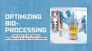 Unlocking Bioprocess Potential The New Era of Multiscale Modeling [upl. by Millan]