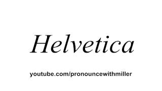 How To Pronounce quotHelveticaquot [upl. by Elatsyrk]