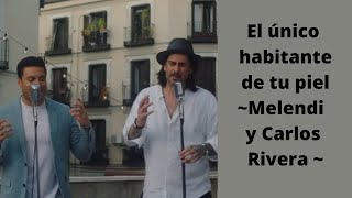 El único habitante de tu piel  Melendi y Carlos Rivera letra [upl. by Atsylac726]