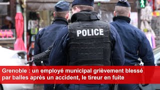 Grenoble  un employé municipal grièvement blessé par balles après un accident le tireur en fuite [upl. by Gall]