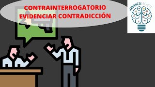 CONTRAINTERROGATORIO  Evidenciar Contradicción [upl. by Gurney]