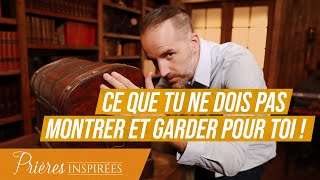 Ce que tu ne dois pas montrer et garder pour toi   Prières inspirées JeremySourdril [upl. by Zsa]