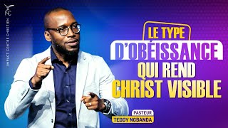 LE TYPE DOBÉISSANCE QUI REND CHRIST VISIBLE DANS TA VIE  Pasteur Teddy NGBANDA [upl. by Wakeen913]