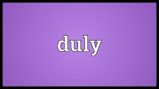 Duly Meaning [upl. by Edlitam105]