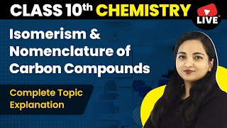 Isomerism amp Nomenclature of Carbon Compounds  Class 10 Chemistry Chapter 4 LIVE 202223 [upl. by Anitsyrhc961]