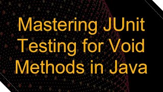 Mastering JUnit Testing for Void Methods in Java [upl. by Sukey405]