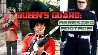 Queens Guard ARRESTED FOOTAGE [upl. by Ahsiel981]