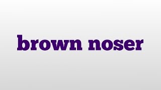 brown noser meaning and pronunciation [upl. by Madeline164]