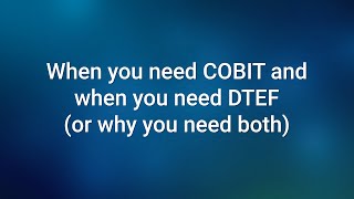 When You Need COBIT and When You Need DTEF and Why You Need Both [upl. by Adyl]