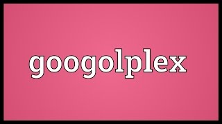 Googolplex Meaning [upl. by Atsirc]