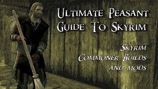 Ultimate Peasant Guide to Skyrim  Mods and BUILDS  How to Become Just Some Bloke in Skyrim [upl. by Paz]