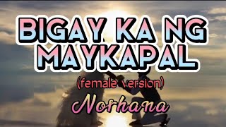 Bigay Ka Ng Maykapal Lyrics  Female version Norhana [upl. by Ennazor561]