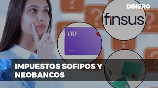 Entendiendo los impuestos de Sofipos y neobancos  Dinero en Imagen [upl. by Tnomyar419]