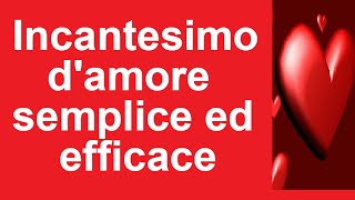 Come fare un INCANTESIMO DAMORE semplice ed efficace [upl. by Beitnes936]